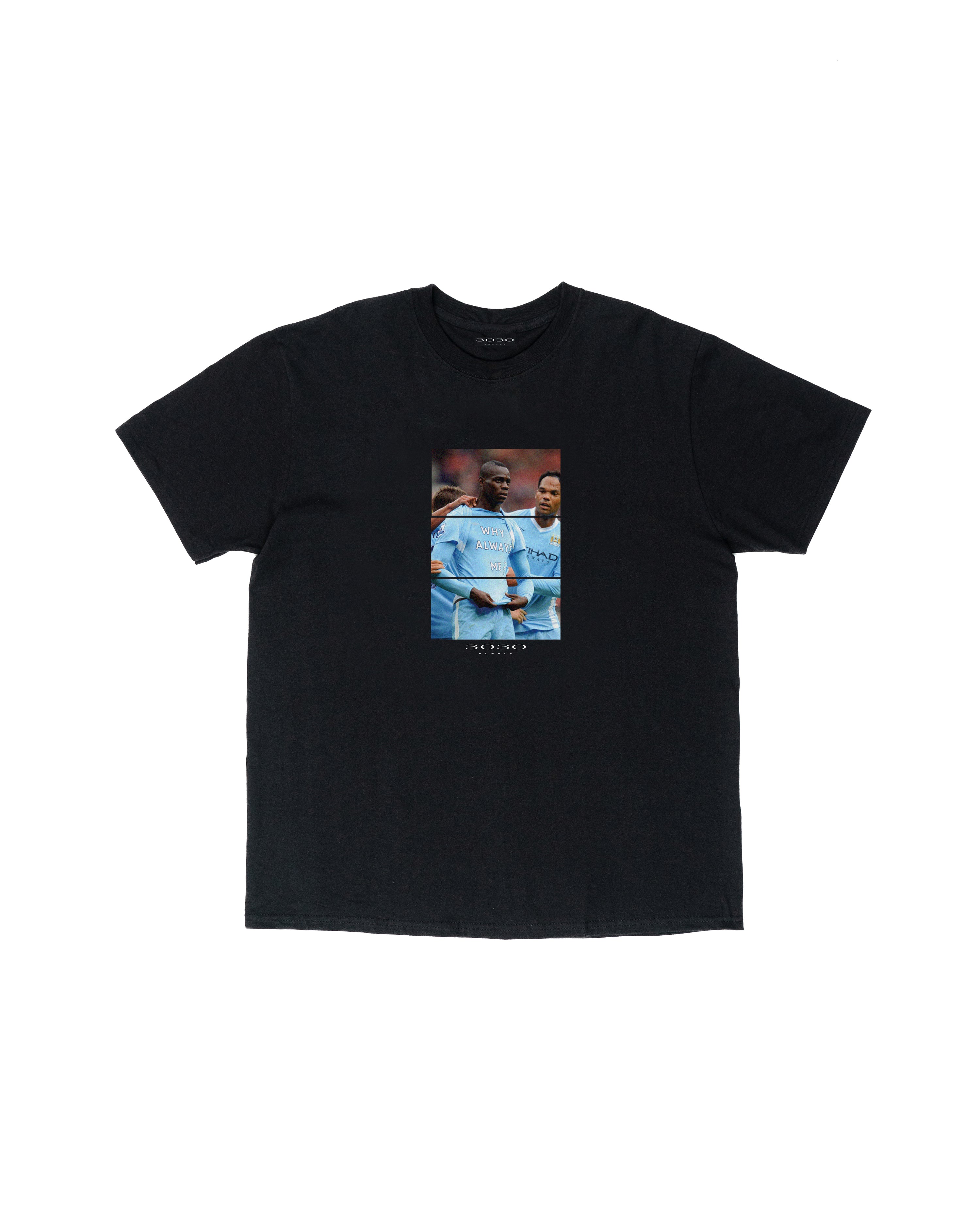 WHY ALWAYS ME TEE BLACK